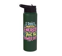 I Don't Match Energy I Shut The Power Off Stainless Steel Insulated Water Bottle