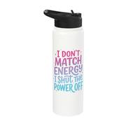 I Don't Match Energy I Shut The Power Off Stainless Steel Insulated Water Bottle