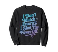 I Don't Match Energy I Switch Off Sweatshirt