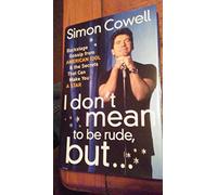 I Don't Mean to Be Rude, But...: Backstage Gossip from American Idol & the Secrets That Can Make You a Star