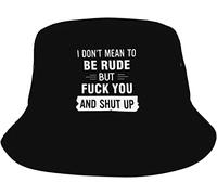 I Don't Mean to Be Rude But Shut Up andOff Bucket Caps Men Women Outdoor Leisure Shade Sun Bucket Hat