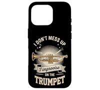 I Don't Mess Up I Improvise On The Trumpet Case for iPhone 16 Pro
