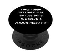 I DON'T MIND GETTING OLDER BUT MY BODY IS HAVING A HISSY FIT PopSockets Adhesive PopGrip