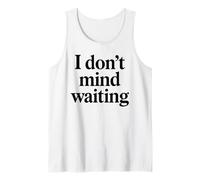 I Dont Mind Waiting White Lie Party Funny Sarcastic Humor Tank Top