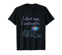 I Don't Nap I Watercolor Artist Humor Design T-Shirt