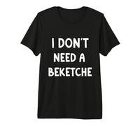 I Don't Need a Beketche Bekitcha Funny Purim Simcha Premium T-Shirt