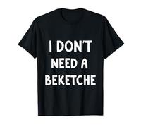 I Don't Need a Beketche Bekitcha Funny Purim Simcha T-Shirt