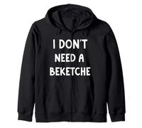 I Don't Need a Beketche Bekitcha Funny Purim Simcha Zip Hoodie