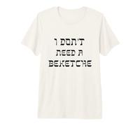 I Don't Need a Beketche Bekitcha Purim Jewish Hasidic Simcha Premium T-Shirt