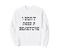 I Don't Need a Beketche Bekitcha Purim Jewish Hasidic Simcha Sweatshirt