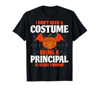 I Don't Need A Costume Being A Principal is Scary Enough T-Shirt