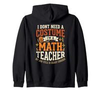I Dont Need A Costume Im A Math Teacher Scary Job Halloween Zip Hoodie