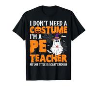I Don't Need A Costume I'm A PE Teacher Spooky Halloween T-Shirt