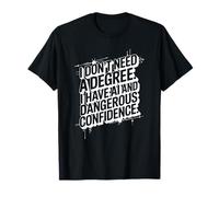I Don't Need A Degree I Have AI, Artificial Intelligence T-Shirt