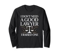 I Don't Need a Good Lawyer I Raised One Funny Attorney Long Sleeve T-Shirt