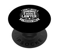 I Don't Need a Good Lawyer I Raised One Funny Attorney PopSockets Adhesive PopGrip