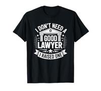 I Don't Need a Good Lawyer I Raised One Funny Attorney T-Shirt