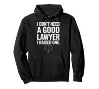 I Don't Need a Good Lawyer Raised One Funny Proud Mom/Dad Pullover Hoodie