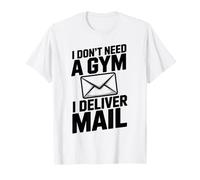 I Don't Need A Gym I Deliver Mail Funny Postal Worker T-Shirt