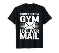 I Don't Need A Gym I Deliver Mail Funny Postal Worker T-Shirt