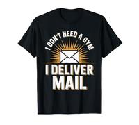 I Don't Need A Gym I Deliver Mail Funny Postal Worker T-Shirt