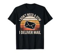 I Don't Need A Gym I Deliver Mail Postal Worker Mail Carrier T-Shirt
