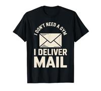 I Don't Need A Gym I Deliver Mail Postal Worker Mail Carrier T-Shirt