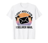 I Don't Need A Gym I Deliver Mail Postal Worker Mail Carrier T-Shirt