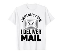 I Don't Need A Gym I Deliver Mail Postal Worker T-Shirt