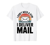 I Don't Need A Gym I Deliver Mail Postal Worker T-Shirt