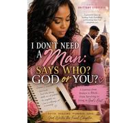 I DON'T NEED A MAN: SAYS WHO? GOD OR YOU?: A Christian Women's Fiction Novel By Brittany Strother Published by IAMRUTH Ministries