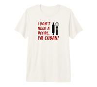 I Don't Need A Recipe I'm Cuban Funny Cooking Premium T-Shirt