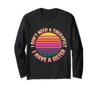 I Don't Need A Therapist I Have A Sister Sibling Love - Long Sleeve T-Shirt