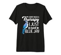 I Dont Need a Therapy i just Need Blue Jay Premium T-Shirt