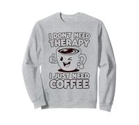 I Don't Need a Therapy I just Need Coffee Sweatshirt