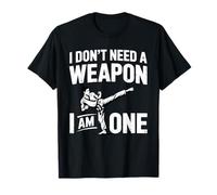 I Don't Need A Weapon I Am One Combat Sports Karate Lovers T-Shirt