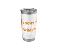 I Don't Need a Weapon I am one Stainless Steel Insulated Tumbler