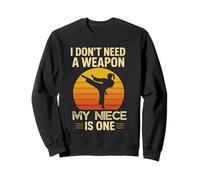 I Don't Need A Weapon My Niece Is One Karate Martial Arts Sweatshirt