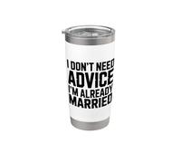 I Don't Need Advice I'm Already Married, Funny Marriage Stainless Steel Insulated Tumbler