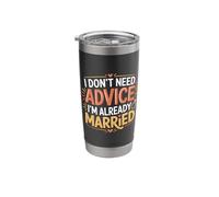 I Don't Need Advice I'm Already Married - Stainless Steel Insulated Tumbler