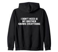 I Don't Need AI My Brother Knows Everything Zip Hoodie