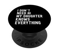 I Dont Need AI My Daughter Knows Everything Family humor PopSockets Adhesive PopGrip