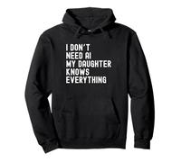 I Dont Need AI My Daughter Knows Everything Family humor Pullover Hoodie