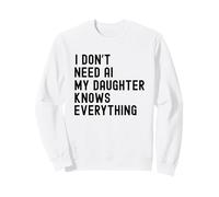 I Dont Need AI My Daughter Knows Everything Funny Family Sweatshirt