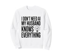I Don't Need AI My Husband Knows Everything Humor Sweatshirt