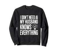 I Don't Need AI My Husband Knows Everything Humor Sweatshirt