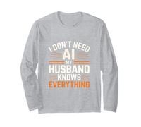 I Don't Need AI My Husband Knows Everything Long Sleeve T-Shirt