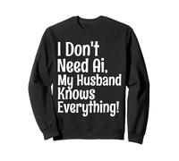 I Dont Need AI My Husband Knows Everything Quote Sweatshirt