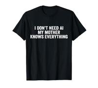 I Don't Need AI My Mother Knows Everything T-Shirt