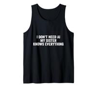 I Don't Need AI My Sister Knows Everything Tank Top